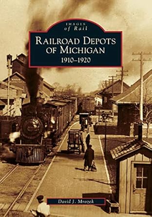 railroad depots of michigan 1910 1920 1st edition david j mrozek 0738551929, 978-0738551920