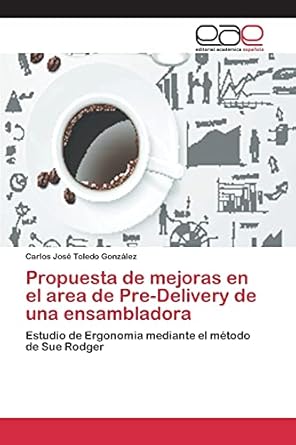 propuesta de mejoras en el area de pre delivery de una ensambladora estudio de ergonomia mediante el metodo
