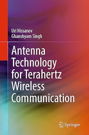 antenna technology for terahertz wireless communication 1st edition uri nissanov ,ghanshyam singh 3031358996,