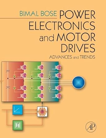 power electronics and motor drives advances and trends 1st edition bimal k bose 0120884054, 978-0120884056