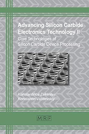advancing silicon carbide electronics technology ii core technologies of silicon carbide device processing
