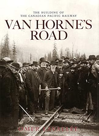 van hornes road the building of the canadian pacific railway 1st edition omer lavallee 1897252366,