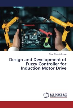 design and development of fuzzy controller for induction motor drive 1st edition abrar ahmed chhipa