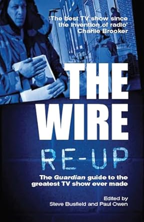 the wire re up the guardian guide to the greatest tv show ever made 1st edition steve busfield ,paul owen