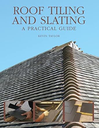 roof tiling and slating a practical guide 1st edition kevin taylor 1847970230, 978-1847970237