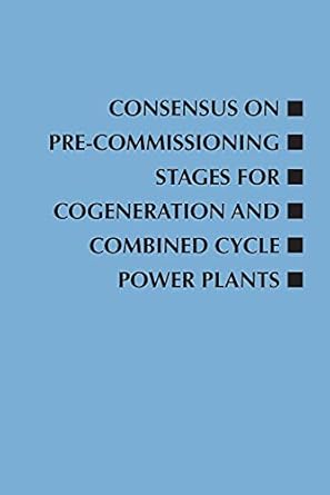 consensus on pre commissioning stages for cogeneration and combined cycle power plants 1st edition roger w
