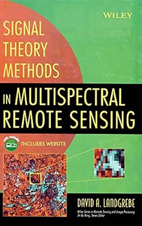 signal theory methods in multispectral remote sensing 1st edition david a landgrebe 047142028x, 978-0471420286