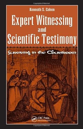 expert witnessing and scientific testimony surviving in the courtroom 1st edition kenneth s cohen 1420055038,