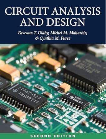 circuit analysis and design 1st edition fawwaz ulaby ,michel m maharbiz ,cynthia m furse 1607858770,