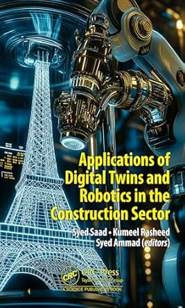 applications of digital twins and robotics in the construction sector 1st edition syed saad ,kumeel rasheed