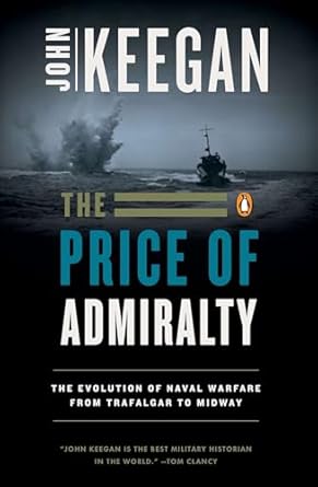 the price of admiralty the evolution of naval warfare from trafalgar to midway 1st edition john keegan