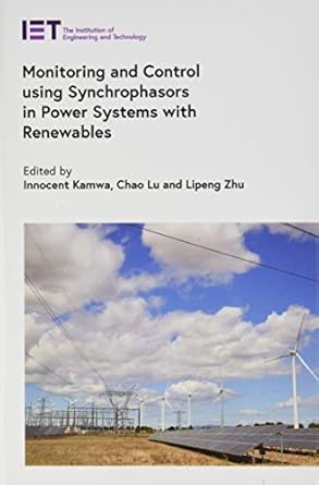 monitoring and control using synchrophasors in power systems with renewables 1st edition innocent kamwa ,chao