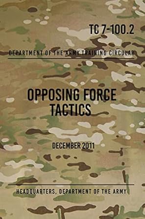 tc 7 100 2 opposing force tactics december 2011 1st edition headquarters department of the army 1976229111,