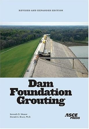 dam foundation grouting revised and expanded 1st edition ken weaver and donald bruce 0784407649,