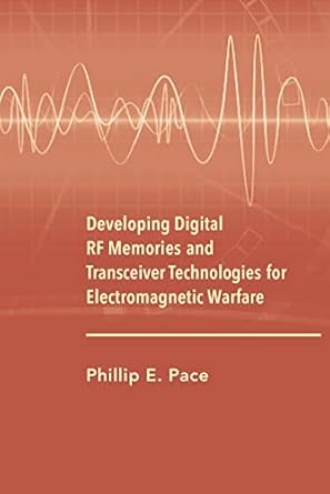 developing digital rf memories and tranceiver technologies for electronic warfare 1st edition phillip e pace