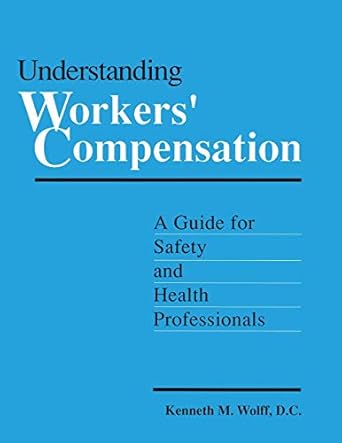 understanding workers compensation a guide for safety and health professionals 1st edition kenneth wolff