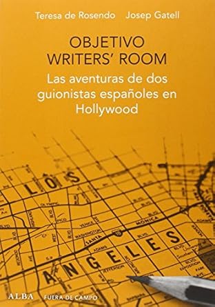 objetivo writers room las aventuras de dos guionistas espanoles en hollywood 1st edition teresa de rosendo