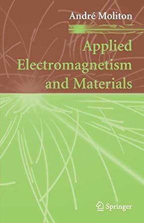 applied electromagnetism and materials 1st edition andre moliton 1441922830, 978-1441922830