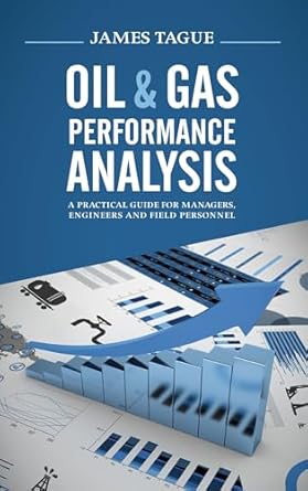 oil and gas performance analysis a practical guide for managers engineers and field personnel 1st edition