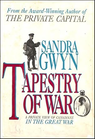 tapestry of war a private view of canadians in the great war 1st edition sandra gwyn 000215787x,