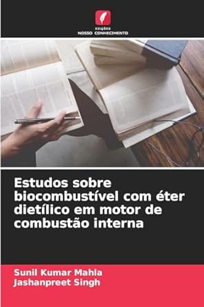 estudos sobre biocombustivel com eter dietilico em motor de combustao interna 1st edition sunil kumar mahla