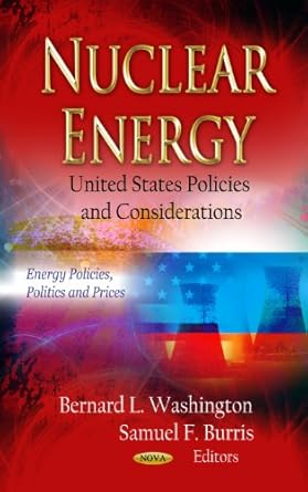 nuclear energy united states policies and considerations 1st edition bernard l washington ,samuel f burris