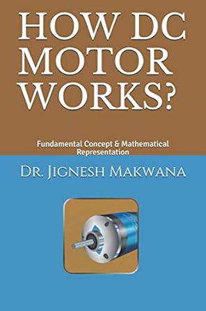 how dc motor works fundamental concept and mathematical representation 1st edition dr jignesh a makwana