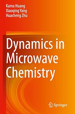 dynamics in microwave chemistry 1st edition kama huang ,xiaoqing yang ,huacheng zhu 9811596573, 978-9811596575