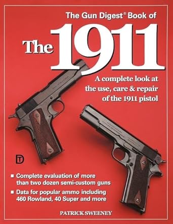 the gun digest book of the 1911 a complete look at the use care and repair of the 1911 pistol vol 1 1st