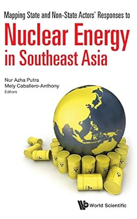 mapping state and non state actors responses to nuclear energy in southeast asia 1st edition nur azha putra