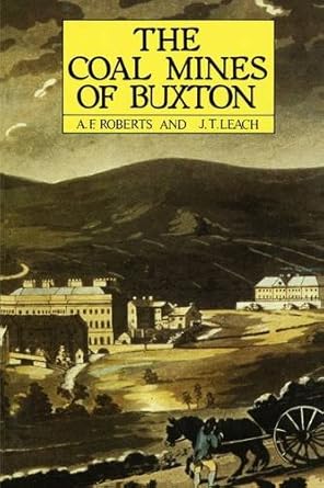 the coal mines of buxton 1st edition a f roberts ,j t leach 090775810x, 978-0907758105