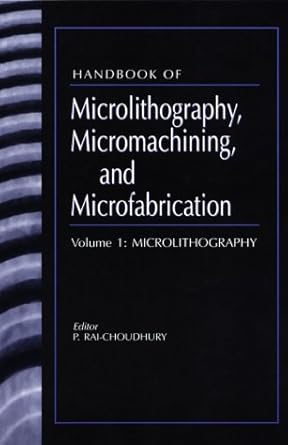 handbook of microlithography micromachining and microfabrication volume 1 microlithography 1st edition harry