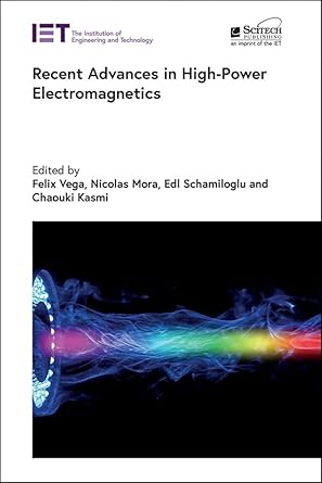 recent advances in high power electromagnetics 1st edition felix vega ,nicolas mora ,edl schamiloglu ,chaouki