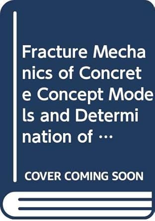 fracture mechanics of concrete concept models and determination of materials properties/446 1r 1st edition 