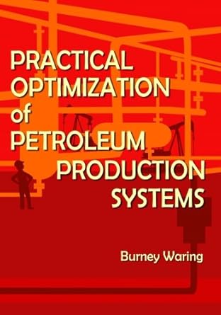 practical optimization of petroleum production systems 1st edition burney waring 1523692324, 978-1523692323