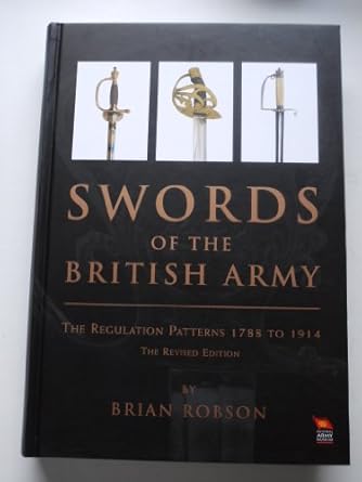 swords of the british army the regulation patterns 1788 to 1914 1st edition brian robson 1845749170,