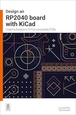design an rp2040 board with kicad creating raspberry pi pico compatible pcbs 1st edition jo hinchliffe ,ben