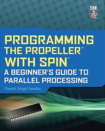 programming the propeller with spin a beginners guide to parallel processing 1st edition harprit singh sandhu