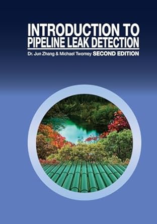 introduction to pipeline leak detection 1st edition dr jun zhang ,michael twomey 1977906400, 978-1977906403