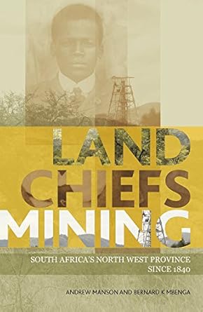 land chiefs mining south africas north west province since 1840 1st edition andrew manson 1868147711,