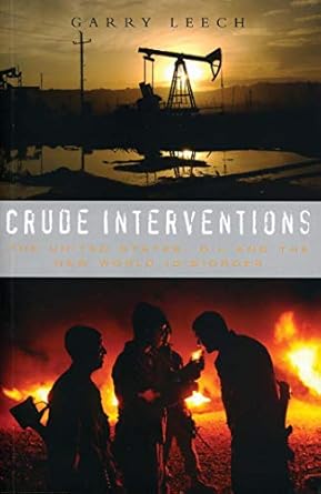 crude interventions the united states oil and the new world order 1st edition garry leech 1842776290,