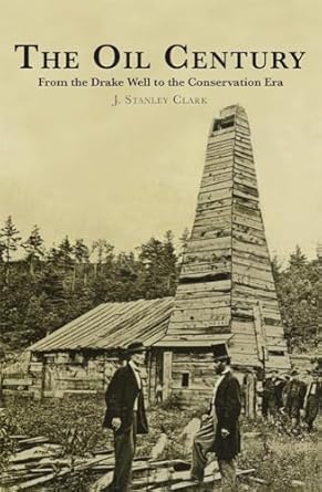 the oil century from the drake well to the conservation era 1st edition j stanley clark 0806143851,
