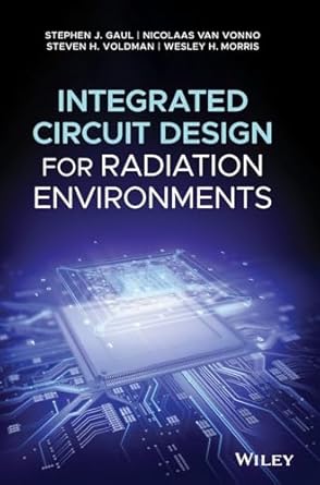 integrated circuit design for radiation environments 1st edition stephen j gaul ,nicolaas van vonno ,steven h