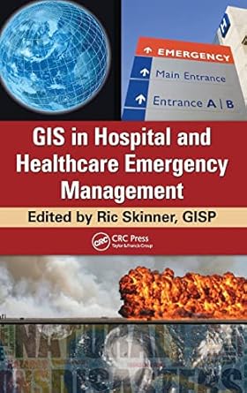 gis in hospital and healthcare emergency management 1st edition gisp ric skinner 1439821291, 978-1439821299