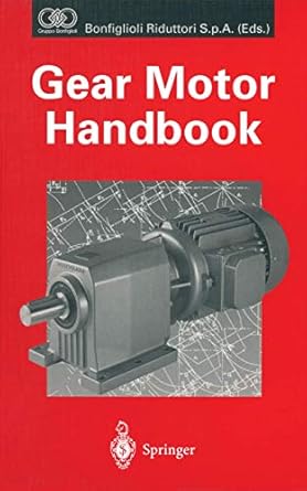 gear motor handbook 1st edition bonfiglioli riduttori s p a ,d w dudley ,j sprengers ,d schroder ,h yamashina