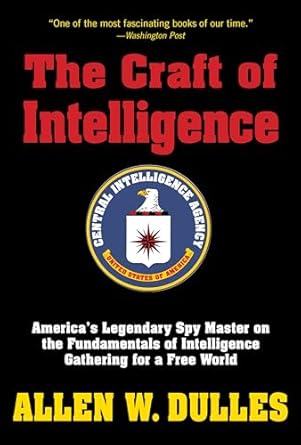 the craft of intelligence americas legendary spy master on the fundamentals of intelligence gathering for a