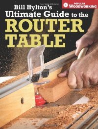 bill hyltons ultimate guide to the router table 1st edition william h hylton 1558708367, 978-1558708365