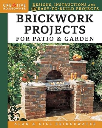 brickwork projects for patio and garden designs instructions and 16 easy to build projects step by step for a