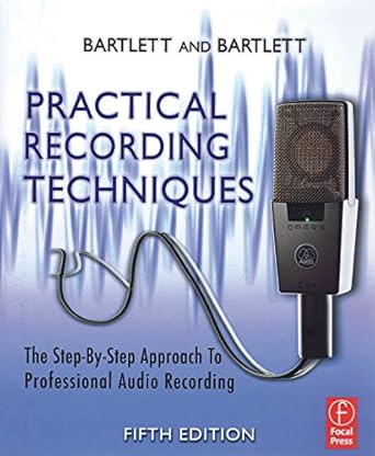 practical recording techniques the step by step approach to professional audio recording 1st edition bruce