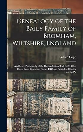 genealogy of the baily family of bromham wiltshire england and more particularly of the descendants of joel